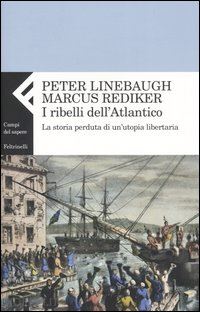linebaugh peter; rediker marcus - i ribelli dell'atlantico