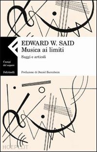 said edward w.; barenboim daniel (pref.) - musica ai limiti - saggi e articoli