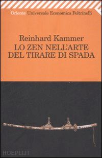 kammer reinhard - lo zen nell'arte del tirare di spada