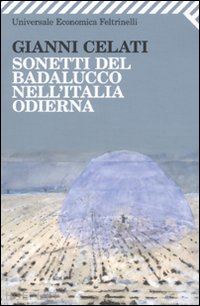 celati gianni - sonetti dal badalucco nell'italia odierna