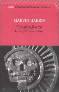 harris marvin - cannibali e re. le origini delle culture