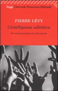 levy pierre - l'intelligenza collettiva - per un'antropologia del cyberspazio