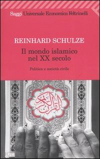 schulze reinhard - il mondo islamico nel xx secolo