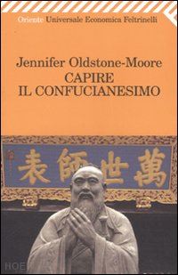 oldstone-moore jennifer - capire il confucianesimo