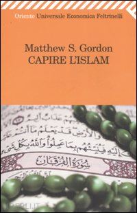 gordon matthew s. - capire l'islam