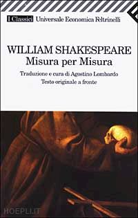 shakespeare william; lombardo a. (curatore) - misura per misura. testo inglese a fronte