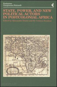 triulzi a. (curatore); ercolessi m. c. (curatore) - state, power and new political actors in postcolonial africa