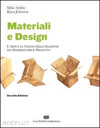 ashby mike-johnson kara - materiali e design. l'arte e la scienza della selezione dei materiali per il