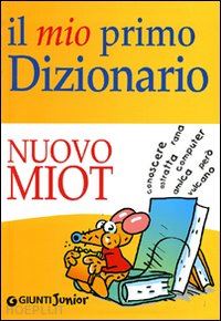 Il Mio Primo Dizionario. Nuovo Miot - Mari R. (Curatore)