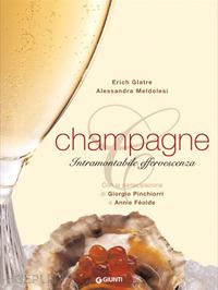 glatre eric; meldolesi alessandra - champagne. intramontabile effervescenza. ediz. illustrata