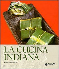 pedrotti walter; gioffre' r. (curatore) - la cucina indiana. ediz. illustrata