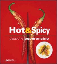 gioffre' rosalba - hot & spicy. passione peperoncino. ediz. illustrata