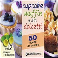 aa.vv. - cupcake muffin e altri dolcetti. 50 ricette da gustare. con gadget
