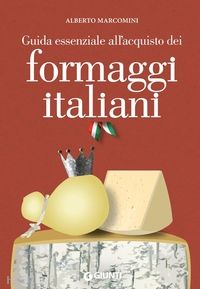 marcomini alberto - guida esseziale all'acquisto dei formaggi italiani
