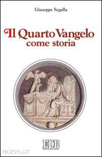 segalla giuseppe - il quarto vangelo come storia