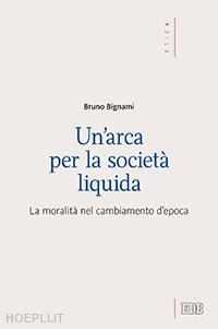 bignami bruno - un'arca per la societa' liquida