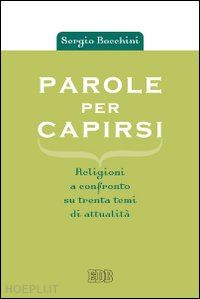 bocchini sergio - parole per capirsi. religioni a confronto su trenta temi dei attualita'