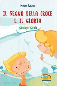 ricci nadia - il segno della croce e il gloria. parola per parola