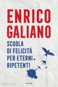 galiano enrico - scuola di felicità per eterni ripetenti