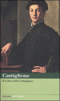 castiglione baldassarre; longo n. (curatore) - il libro del cortegiano