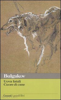 bulgakov michail; buttafava g. (curatore); malcovati f. (curatore) - uova fatali - cuore di cane