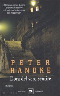 handke peter - l'ora del vero sentire