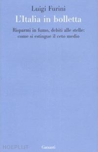 furini luigi - italia in bolletta. risparmi in fumo, debiti alle stelle: come si estingue il ce