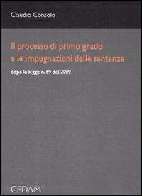 consolo claudio - il processo di primo grado e le impugnazioni delle sentenze