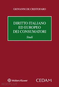 de cristofaro giovanni - diritto italiano ed europeo dei consumatori.- studi
