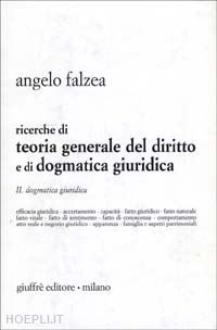 falzea angelo - ricerche di teoria generale del diritto e di dogmatica giuridica.