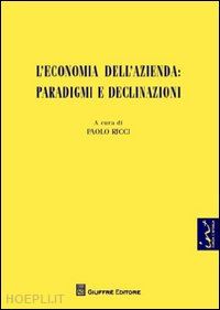 ricci paolo (curatore) - economia dell'azienda: paradigmi e declinazioni