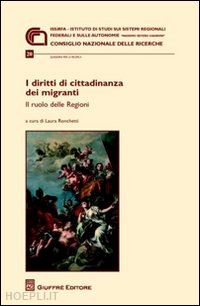 ronchetti l.(curatore) - i diritti di cittadinanza dei migranti. il ruolo delle regioni