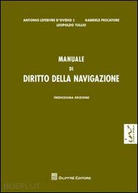 lefebvre d'ovidio antonio; pescatore gabriele; tullio leopoldo - manuale di diritto della navigazione