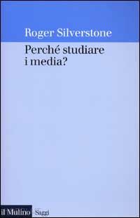 silverstone roger - perche' studiare i media?