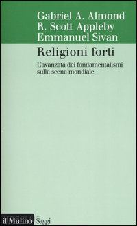 almond gabriel a.; appleby r. scott; sivan emmanuel - religioni forti