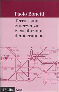 bonetti paolo - terrorismo, emergenza e costituzioni democratiche