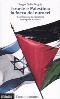 della pergola sergio - israele e palestina: la forza dei numeri. il conflitto mediorientale fra