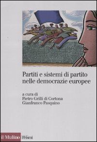 pasquino gianfranco grilli di cortona pietro (curatore) - partiti e sistemi di partito nelle democrazie europee