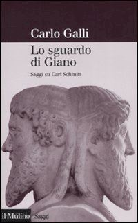 galli carlo - lo sguardo di giano. saggi su carl schmitt