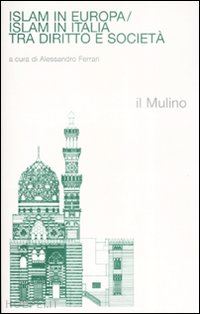 ferrari alessandro (curatore) - islam in europa/islam in italia. tra diritto e societa'