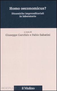 garofalo giuseppe (curatore); sabatini fabio (curatore) - homo oeconomicus?