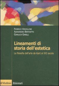 vercellone federico-bertinetto alessandro-garelli gianluca - lineamenti di storia dell'estetica. la filosofia dell'arte da kant al xxi secolo