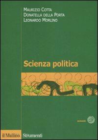 cotta maurizio-della porta donatella-morlino leonardo - scienza politica