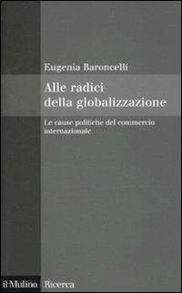 baroncelli eugenia - alle radici della globalizzazione