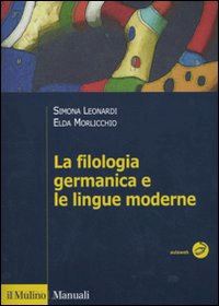 leonardi simona; morlicchio elda - la filologia germanica e le lingue moderne