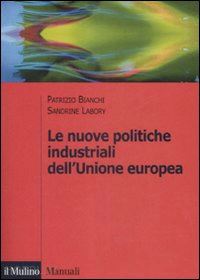 bianchi patrizio; labori sandrine - le nuove politiche industriali dell'unione europea