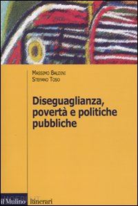 baldini massimo; toso stefano - diseguaglianza, poverta' e politiche pubbliche