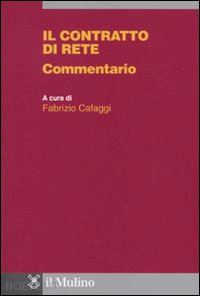 cafaggi fabrizio (curatore) - il contratto di rete