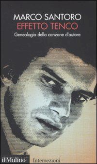 santoro marco - effetto tenco. genealogia della canzone d'autore