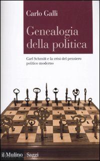 galli carlo - genealogia della politica -carl schmitt e la crisi del pensiero politico moderno